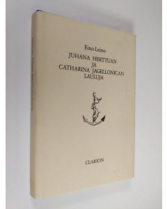 Kirjailijan Eino Leino käytetty kirja Juhana Herttuan ja Catharina Jagellonican  lauluja