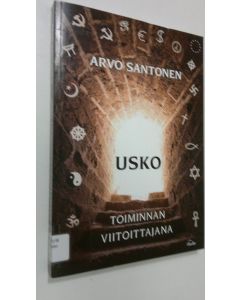 Kirjailijan Arvo Santonen käytetty kirja Usko toiminnan viitoittajana