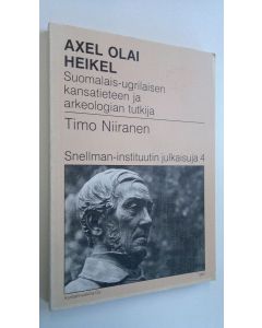 Kirjailijan Timo Niiranen käytetty kirja Axel Olai Heikel : suomalais-ugrilaisen kansatieteen ja arkeologian tutkija