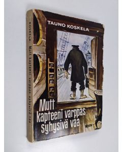Kirjailijan Tauno Koskela käytetty kirja Mutt kapteeni varppas syhysivä vaa ynnä muita vaivoja