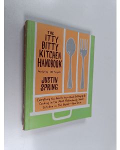 Kirjailijan Justin Spring käytetty kirja The Itty Bitty Kitchen Handbook - Everything You Need to Know about Setting Up & Cooking in the Most Ridiculously Small Kitchen in the World-- Your Own