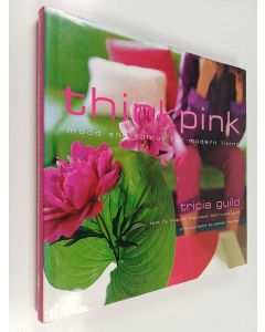 Kirjailijan Tricia Guild käytetty kirja Think pink : mood and colour for modern living