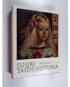Kirjailijan H. W. Janson käytetty kirja Suuri taidehistoria : historian aamunkoitosta nykypäivään : maalaustaide, kuvanveisto ja arkkitehtuuri