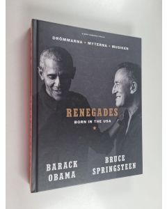 Kirjailijan Bruce Springsteen käytetty kirja Renegades born in the USA : drömmarna, myterna, musiken