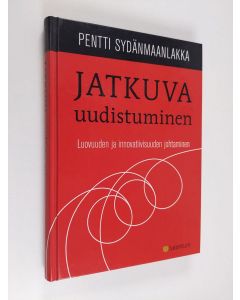 Kirjailijan Pentti Sydänmaanlakka käytetty kirja Jatkuva uudistuminen : luovuuden ja innovatiivisuuden johtaminen