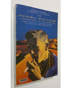 Kirjailijan Christopher Sawyer-Laucanno käytetty kirja An invisible spectator : a biography of Paul Bowles