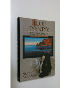 Kirjailijan Silja Mansikka käytetty kirja Tuuli tyyntyy, vesi seisahtaa