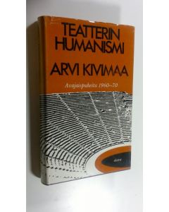 Kirjailijan Arvi Kivimaa käytetty kirja Teatterin humanismi : avajaispuheita 1950-1971