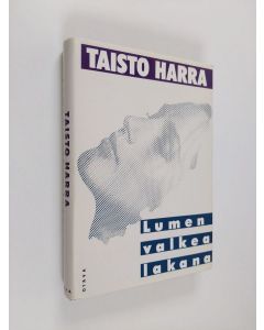 Kirjailijan Taisto Harra käytetty kirja Lumen valkea lakana