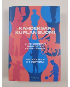 Kirjailijan Anu Kantola uusi kirja Kahdeksan kuplan Suomi : yhteiskunnan muutosten syvät tarinat (UUSI)