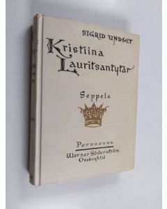 Kirjailijan Sigrid Undset käytetty kirja Kristiina Lauritsantytär 1 : seppele