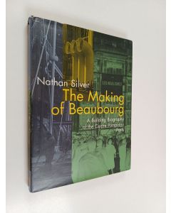 Kirjailijan Nathan Silver käytetty kirja The making of Beaubourg : a building biography of the Centre Pompidou, Paris