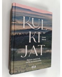 Kirjailijan Jenni Räinä käytetty kirja Kulkijat : naisia metsissä, soilla ja tuntureilla
