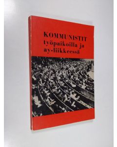 käytetty kirja Kommunistit työpaikoilla ja ay-liikkeessä : SKP:n työpaikka- ja ay-poliittisen konferenssin alustukset ja asiakirjat Helsinki 9.-10.11.1974