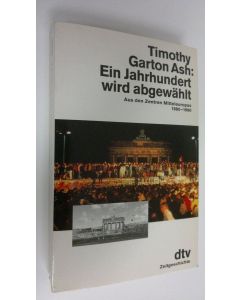 Kirjailijan Timothy Garton Ash käytetty kirja Ein Jahrhundert wird abgwählt : Aus den Zentren Mitteleuropas 1980-1990