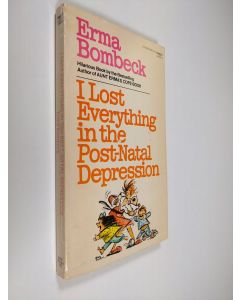 Kirjailijan Erma Bombeck käytetty kirja I Lost Everything in the Post-Natal Depression