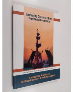 Kirjailijan Grigori Dudarev käytetty kirja Emerging clusters of the northern dimension : competitive analysis of northwest Russia - a preliminary study