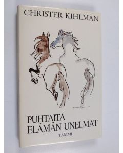 Kirjailijan Christer Kihlman käytetty kirja Puhtaita elämän unelmat : kirja voimattomuudesta
