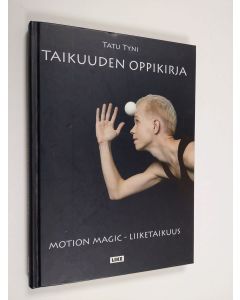 Kirjailijan Tatu Tyni käytetty kirja Taikuuden oppikirja : motion magic -liiketaikuus