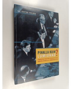 Tekijän Kustaa Hulkko  käytetty kirja Pihalla kuin lumiukko : pankkivaltuuston keskusteluja rahapolitiikasta ja pankkikriisistä 1982-1998