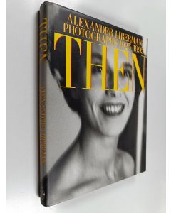 Kirjailijan Charles Churchward käytetty kirja Then : Alexander Liberman photographs 1925-1995