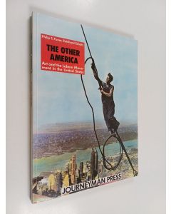 Kirjailijan Philip S. Foner käytetty kirja The other America : art and labour movement in the United States