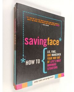 Kirjailijan Andy Robin & Gregg Kavet käytetty kirja Saving Face - How to Lie, Fake, and Maneuver Your Way Out of Life's Most Awkward Situations