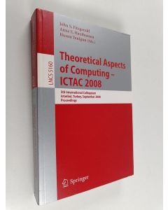 Kirjailijan John S. Fitzgerald & Anne E. Haxthausen ym. käytetty kirja Theoretical Aspects of Computing - ICTAC 2008 - 5th International Colloquium, Istanbul, Turkey, September 1-3, 2008, Proceedings
