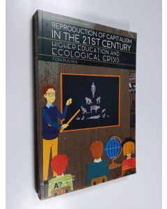 Kirjailijan Toni Ruuska käytetty kirja Reproduction of Capitalism in the 21st Century - Higher education and Ecological Crisis