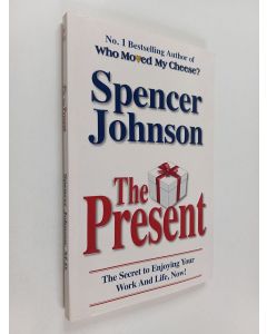 Kirjailijan Spencer Johnson käytetty kirja The Present - The Secret to Enjoying Your Work and Life, Now!