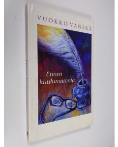 Kirjailijan Vuokko Vänskä käytetty kirja Ennen kuulumatonta
