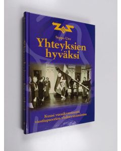 Kirjailijan Seppo Uro käytetty kirja Yhteyksien hyväksi : kuusi vuosikymmentä viestiupseerien yhdistystoimintaa