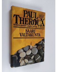 Kirjailijan Paul Theroux käytetty kirja Saarivaltakunta : Brittein saarten ympäri junalla ja jalkaisin