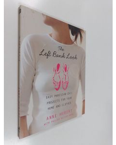 Kirjailijan Anne Hubert & Pauline Ricard-André käytetty kirja The Left Bank Look - Easy Parisian-chic Projects for Your Home and Clothes