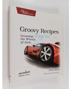 Kirjailijan Scott Davis käytetty kirja Groovy Recipes : Greasing the Wheels of Java