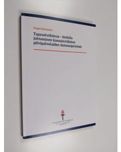 Kirjailijan Aapo Immonen käytetty kirja Tapaustutkimus - tiedolla johtaminen kansainvälisten pilvipalveluiden tietosuojatyössä