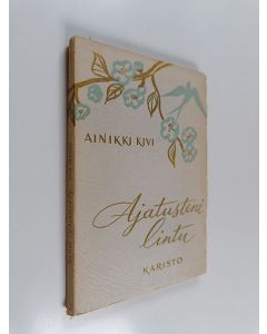 Kirjailijan Ainikki Kivi käytetty kirja Ajatusteni lintu : runoja