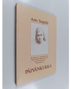 Kirjailijan Arto Seppälä käytetty kirja Päivänkukka : kertomus F. A. Juseliuksesta ja Akseli Gallen-Kallelasta sekä Porin mausoleumin rakentamisesta