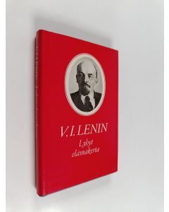 Kirjailijan V. I. Lenin & Kerttu Kyhälä-Juntunen ym. käytetty kirja V.I. Lenin - lyhyt elämäkerta