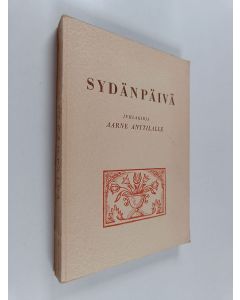 käytetty kirja Sydänpäivä : juhlakirja Aarne Anttilan täyttäessä 60 vuotta 24.4.1952