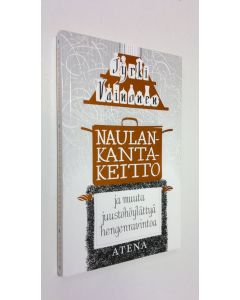 Kirjailijan Jyrki Vainonen käytetty kirja Naulankantakeitto ja muuta juustohöylättyä hengenravintoa, eli, Erään kulinaristin mietteitä ruoasta, ihmisestä, elämästä ja yhteisten asioiden hoidosta