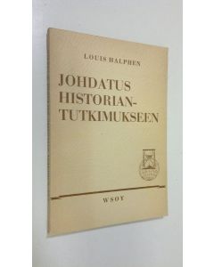 Kirjailijan Louis Halphen käytetty kirja Johdatus historiantutkimukseen