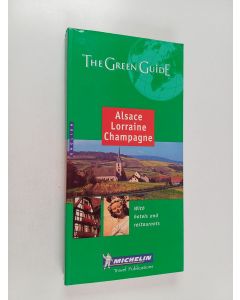 Tekijän Michelin Travel Publications  käytetty kirja Alsace, Lorraine, Champagne