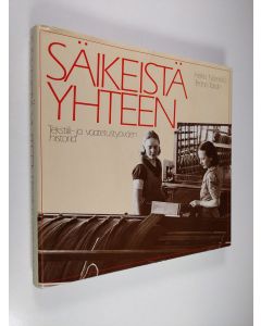 Kirjailijan Heikki Näreikkö käytetty kirja Säikeistä yhteen : tekstiili- ja vaatetustyöväen historia