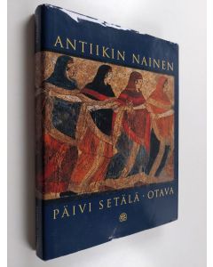 Kirjailijan Päivi Setälä käytetty kirja Antiikin nainen