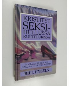 Kirjailijan Bill Hybels käytetty kirja Kristityt seksihullussa kulttuurissa