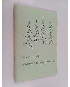 Kirjailijan Uuno Raatikainen käytetty teos Jämsänmäeltä Arkadianmäelle