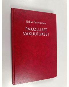 Kirjailijan Erkki Parviainen käytetty kirja Pakolliset vakuutukset - suomalaisen nykyinen vakuutusturva työtapaturman, liikenteen henkilövahingon, sairauden, vanhuuden ja kuoleman varalta
