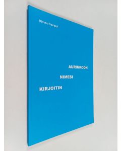 Kirjailijan Kimmo Somppi käytetty kirja Aurinkoon nimesi kirjoitin