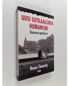 Kirjailijan Noam Chomsky käytetty kirja Uusi sotilaallinen humanismi : Kosovon opetukset